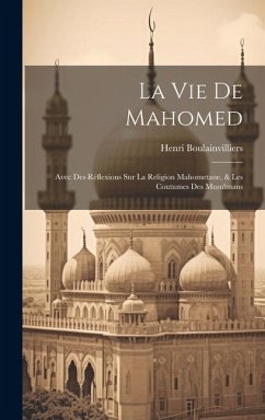 La Vie De Mahomed: Avec Des Réflexions Sur La Religion Mahometane, & Les Coutumes Des Musulmans - Boulainvilliers, Henri