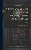 A Dictionary of Electrical Words, Terms and Phrases; Volume 1