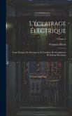 L'éclairage Électrique: Traité Pratique De Montage & De Conduite Des Installations D'éclairage Électrique; Volume 2