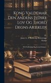 Kong Valdemar Den Andens Jydske Lov Og Thord Degns Artikler: Med Indledning Og Anmaerkninger...