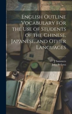 English Outline Vocabulary for the Use of Students of the Chinese, Japanese, and Other Languages - Bellows, John; Summers, J.