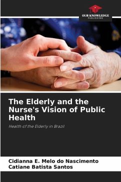 The Elderly and the Nurse's Vision of Public Health - E. Melo do Nascimento, Cidianna;Santos, Catiane Batista