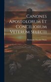 Canones Apostolorum Et Conciliorum Veterum Selecti