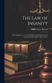The Law of Insanity: In Its Application to the Civil Rights and Capacities and Criminal Responsibility of the Citizen