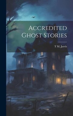Accredited Ghost Stories - Jarvis, T. M.