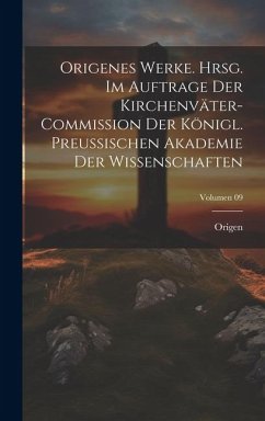 Origenes Werke. Hrsg. im Auftrage der Kirchenväter-Commission der Königl. Preussischen Akademie der Wissenschaften; Volumen 09