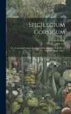 Spicilegium Corsicum: Ou, Catalogue Critique Des Plantes Récoltées En Corse Du 19 Mai Au 16 Juin, 1904...
