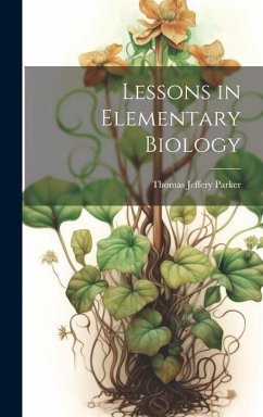 Lessons in Elementary Biology - Parker, Thomas Jeffery