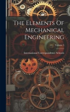 The Elements Of Mechanical Engineering; Volume 5 - Schools, International Correspondence