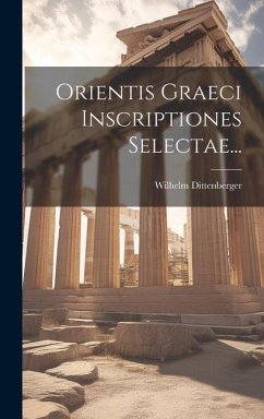 Orientis Graeci Inscriptiones Selectae... - Dittenberger, Wilhelm