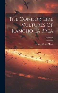 The Condor-like Vultures Of Rancho La Brea; Volume 6 - Miller, Loye Holmes