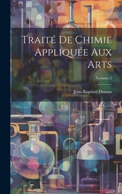 Traité De Chimie Appliquée Aux Arts; Volume 2 - Dumas, Jean-Baptiste