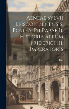 Aeneae Sylvii Episcopi Senensis, Postea, Pii Papae Ii. Historia Rerum Friderici Iii. Imperatoris - Ii )., Pius (Papa
