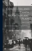 Cordillera and Pampa, Mountain and Plain: Sketches of a Journey in Chili, and the Argentine Provinces, in 1849