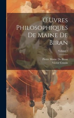 OEuvres Philosophiques De Maine De Biran; Volume 1 - Cousin, Victor; De Biran, Pierre Maine