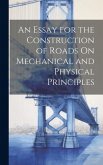 An Essay for the Construction of Roads On Mechanical and Physical Principles