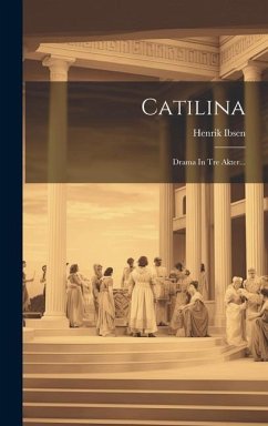 Catilina: Drama In Tre Akter... - Ibsen, Henrik