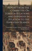 Report From the Committee On Foreign Relations and Appendix in Relation to the Hawaiian Islands