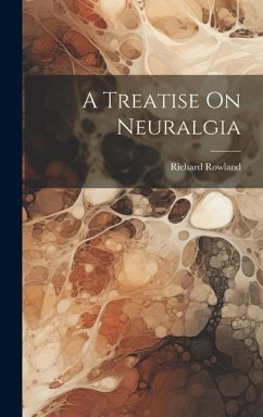 A Treatise On Neuralgia - Rowland, Richard