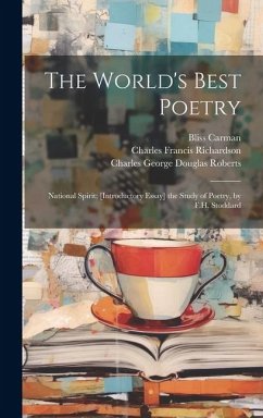The World's Best Poetry: National Spirit; [Introductory Essay] the Study of Poetry, by F.H. Stoddard - Cheney, John Vance; Richardson, Charles Francis; Stoddard, Francis Hovey