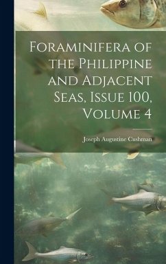 Foraminifera of the Philippine and Adjacent Seas, Issue 100, volume 4 - Cushman, Joseph Augustine