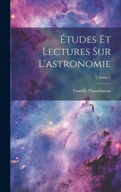 Études Et Lectures Sur L'astronomie; Volume 5 - Flammarion, Camille