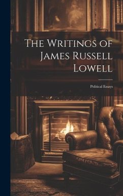 The Writings of James Russell Lowell: Political Essays - Anonymous