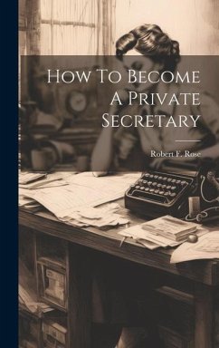 How To Become A Private Secretary - Rose, Robert F.