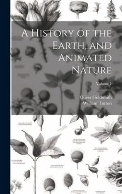 A History of the Earth, and Animated Nature; Volume 1 - Goldsmith, Oliver; Turton, William