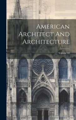 American Architect And Architecture; Volume 60 - Anonymous