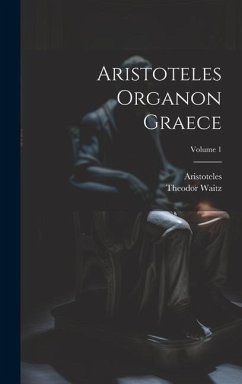 Aristoteles Organon Graece; Volume 1 - Waitz, Theodor