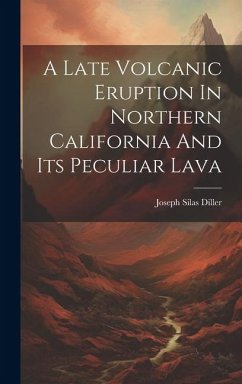 A Late Volcanic Eruption In Northern California And Its Peculiar Lava - Diller, Joseph Silas