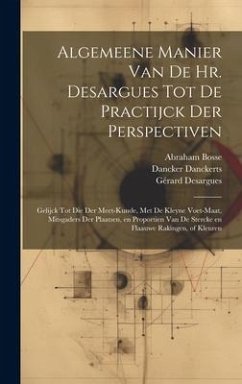 Algemeene manier van de Hr. Desargues tot de practijck der perspectiven: Gelijck tot die der meet-kunde, met de kleyne voet-maat, mitsgaders der plaat - Bosse, Abraham; Bara, J.