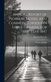 Annual Report of Normal, Model and Common Schools in Upper Canada, for the Year 1847: With an Appendix