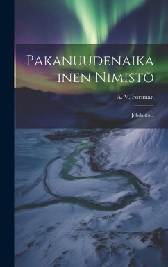 Pakanuudenaikainen Nimistö: Johdanto... - Forsman, A. V.