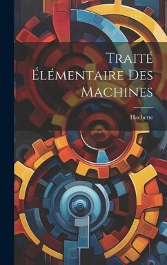 Traité Élémentaire Des Machines - Hachette
