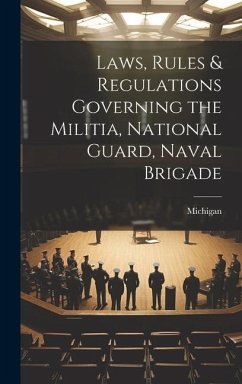 Laws, Rules & Regulations Governing the Militia, National Guard, Naval Brigade - Michigan