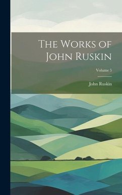 The Works of John Ruskin; Volume 5 - Ruskin, John