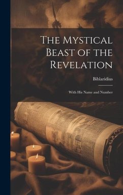 The Mystical Beast of the Revelation: With His Name and Number - Biblaridius