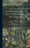 Catalogue Des Plantes Indigènes Des Pyrénées Et Du Bas Languedoc: Voyage Botanique Fait Dans Les Pyrénées En 1825...