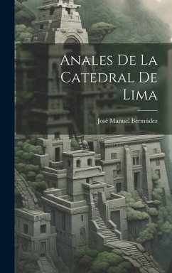 Anales De La Catedral De Lima - Bermúdez, José Manuel