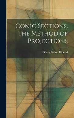 Conic Sections. the Method of Projections - Kincaid, Sidney Bolton