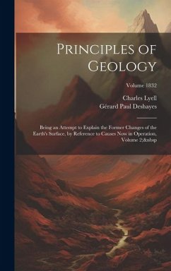Principles of Geology: Being an Attempt to Explain the Former Changes of the Earth's Surface, by Reference to Causes Now in Operation, Volume - Deshayes, Gérard Paul; Lyell, Charles