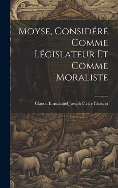 Moyse, Considéré Comme Législateur Et Comme Moraliste - Pastoret, Claude Emmanuel Joseph Pierre