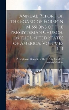 Annual Report of the Board of Foreign Missions of the Presbyterian Church, in the United States of America, Volumes 1-11