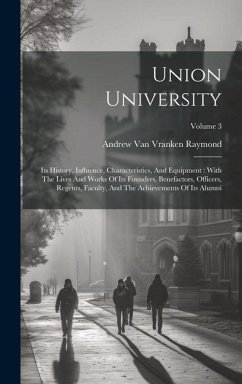 Union University: Its History, Influence, Characteristics, And Equipment: With The Lives And Works Of Its Founders, Benefactors, Officer