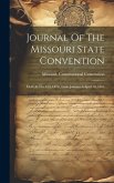 Journal Of The Missouri State Convention: Held At The City Of St. Louis January 6-april 10, 1865