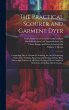 The Practical Scourer and Garment Dyer:... - Bild 1