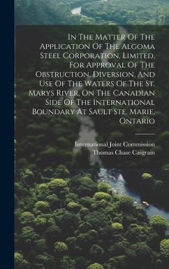 In The Matter Of The Application Of The Algoma Steel Corporation, Limited, For Approval Of The Obstruction, Diversion, And Use Of The Waters Of The St - Commission, International Joint