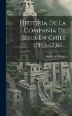 Historia De La Compañía De Jésus En Chile (1593-1736)...